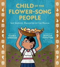 Child of the Flower-Song People: Luz Jiménez, Daughter of the Nahua