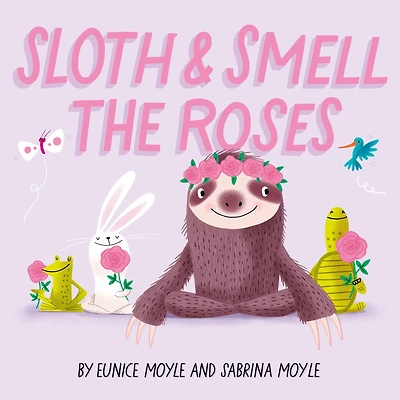Sloth and Smell the Roses (A Hello!Lucky Book)