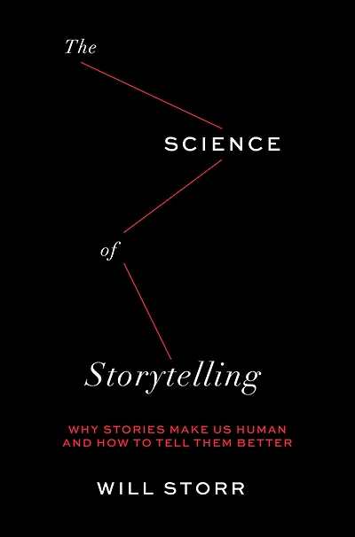 The Science of Storytelling: Why Stories Make Us Human and How to Tell Them Better