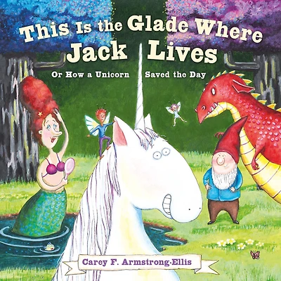 This Is the Glade Where Jack Lives: Or How a Unicorn Saved Day
