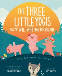 the Three Little Yogis and Wolf Who Lost His Breath: A Fairy Tale to Help You Feel Better