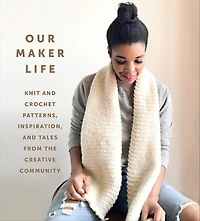 Our Maker Life: Knit and Crochet Patterns, Inspiration, Tales from the Creative Community