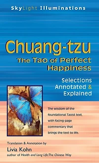 Chuang-tzu: The Tao of Perfect Happiness-Selections Annotated & Explained