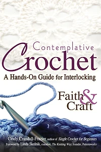 Contemplative Crochet: A Hands-On Guide for Interlocking Faith & Craft