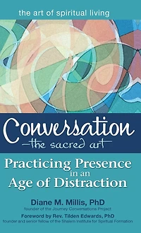 Conversation-The Sacred Art: Practicing Presence an Age of Distraction
