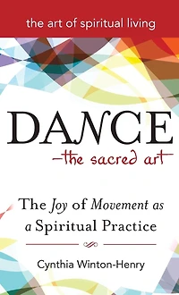 Dance-The Sacred Art: The Joy of Movement as a Spiritual Practice