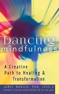 Dancing Mindfulness: A Creative Path to Healing and Transformation