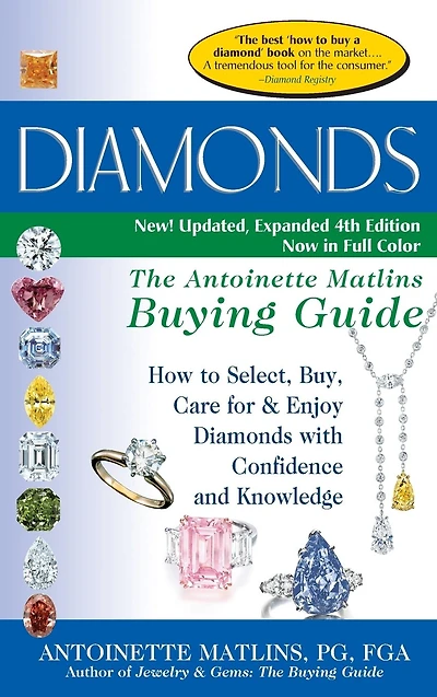 Diamonds (4th Edition): The Antoinette Matlins Buying Guide-How to Select, Buy, Care for & Enjoy with Confidence and Knowledge