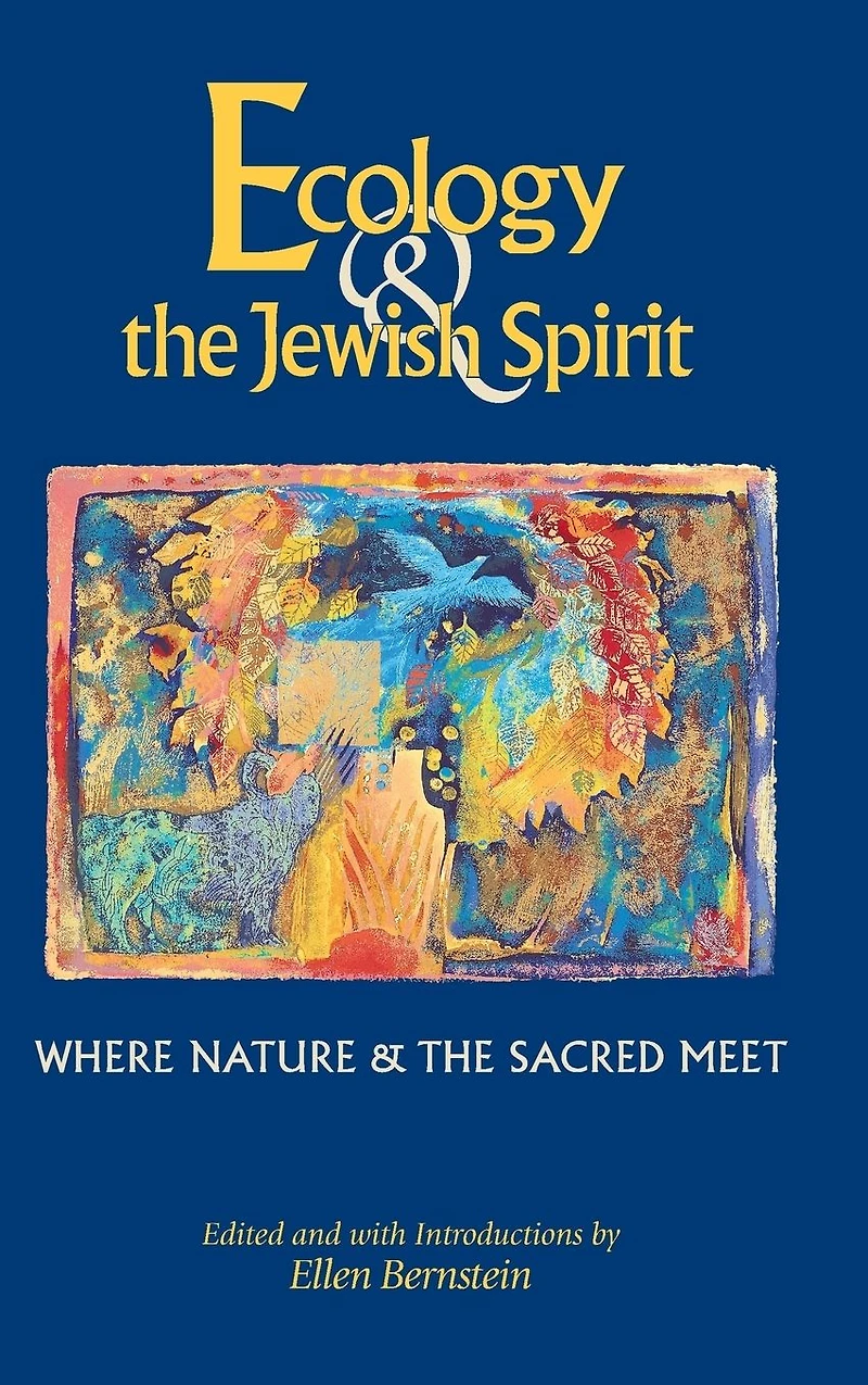 Ecology & the Jewish Spirit: Where Nature Sacred Meet