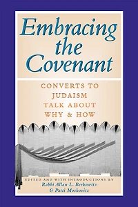 Embracing the Covenant: Converts to Judaism Talk About Why & How