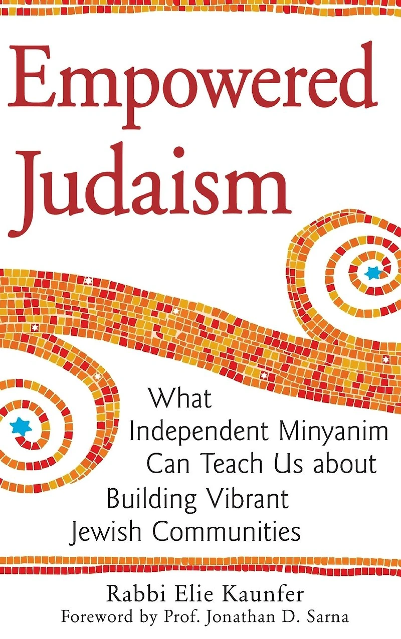Empowered Judaism: What Independent Minyanim Can Teach Us about Building Vibrant Jewish Communities