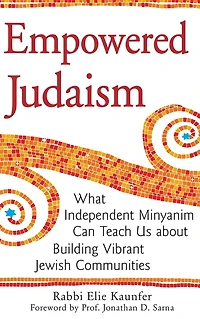 Empowered Judaism: What Independent Minyanim Can Teach Us about Building Vibrant Jewish Communities
