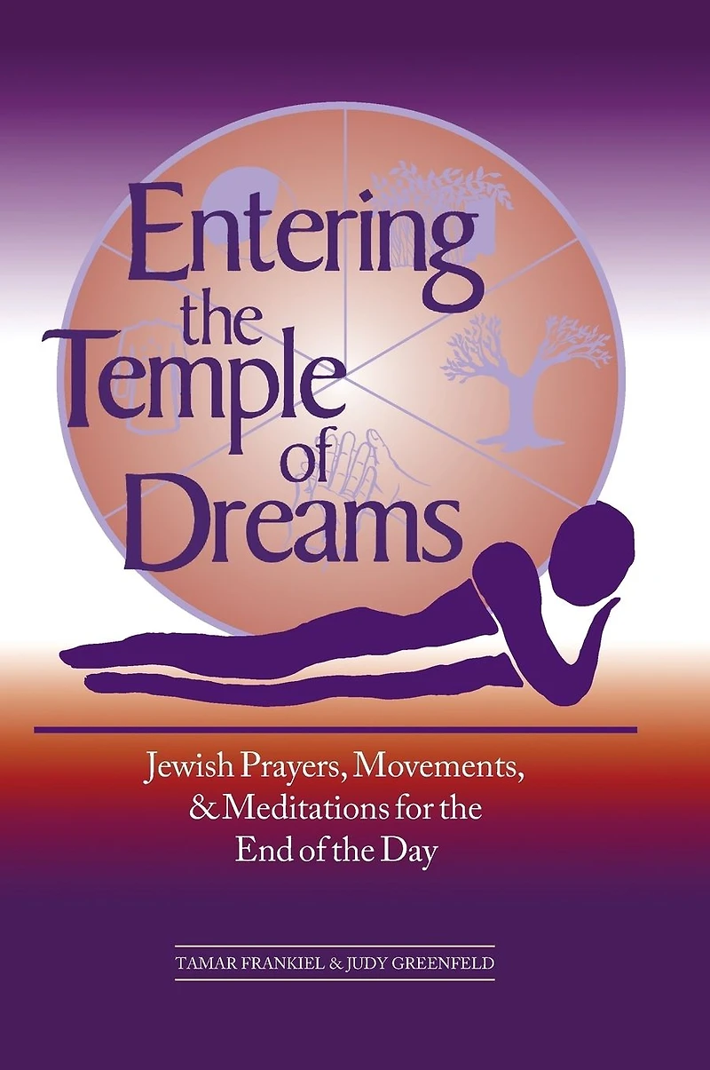 Entering the Temple of Dreams: Jewish Prayers, Movements, and Meditations for End Day