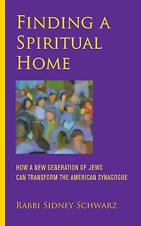 Finding a Spiritual Home: How New Generation of Jews Can Transform the American Synagogue