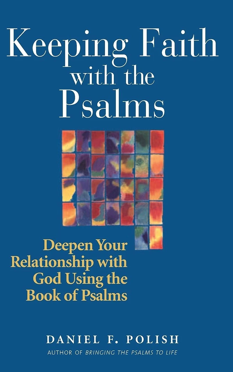 Keeping Faith with the Psalms: Deepen Your Relationship God Using Book of Psalms