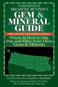 Northwest Treasure Hunter's Gem and Mineral Guide (6th Edition): Where How to Dig, Pan Mine Your Own Gems Minerals