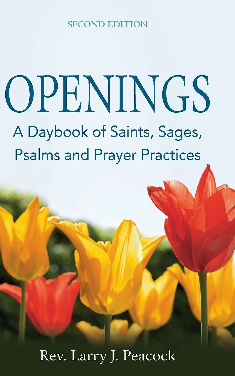 Openings (2nd Edition): A Daybook of Saints, Sages, Psalms and Prayer Practices