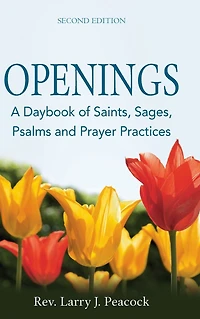 Openings (2nd Edition): A Daybook of Saints, Sages, Psalms and Prayer Practices