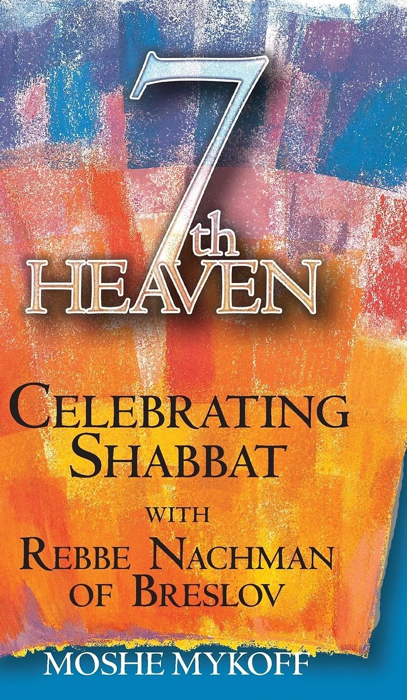 Seventh Heaven: Celebrating Shabbat with Rebbe Nachman of Breslov