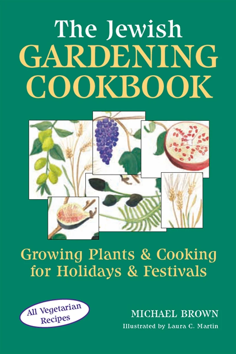 The Jewish Gardening Cookbook: Growing Plants & Cooking for Holidays Festivals