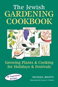 The Jewish Gardening Cookbook: Growing Plants & Cooking for Holidays Festivals