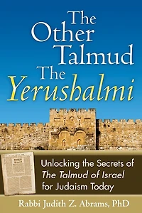 the Other Talmud-The Yerushalmi: Unlocking Secrets of The Talmud of Israel for Judaism Today