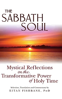 the Sabbath Soul: Mystical Reflections on Transformative Power of Holy Time