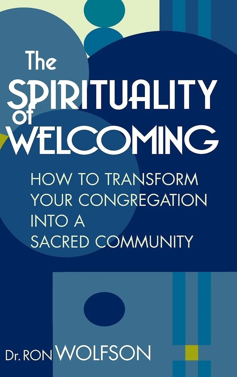 The Spirituality of Welcoming: How to Transform Your Congregation into a Sacred Community