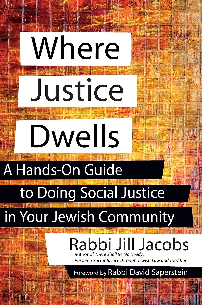 Where Justice Dwells: A Hands-On Guide to Doing Social Your Jewish Community