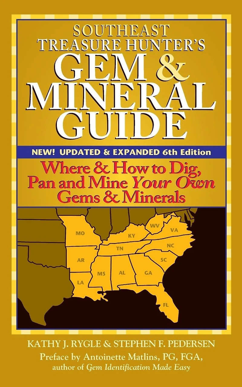 Southeast Treasure Hunter's Gem & Mineral Guide (6th Edition): Where How to Dig, Pan and Mine Your Own Gems Minerals