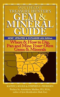 Southeast Treasure Hunter's Gem & Mineral Guide (6th Edition): Where How to Dig, Pan and Mine Your Own Gems Minerals