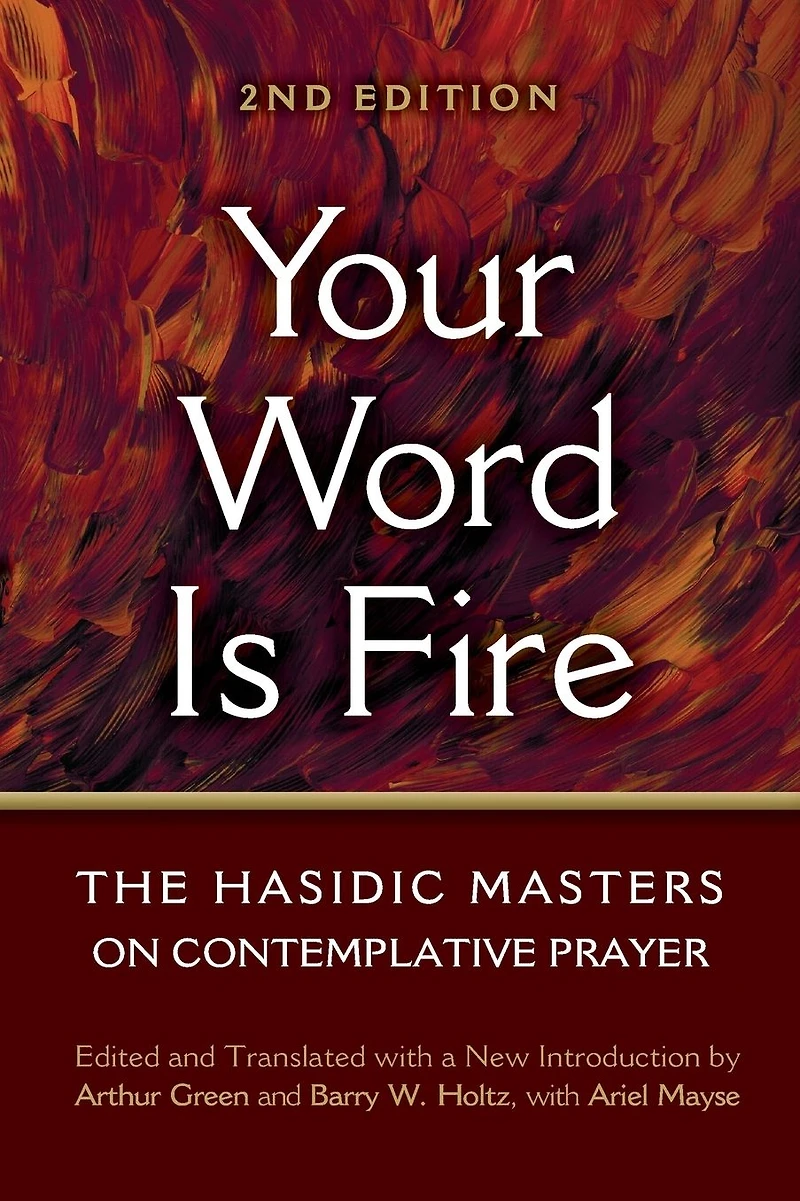 Your Word Is Fire: The Hasidic Masters on Contemplative Prayer