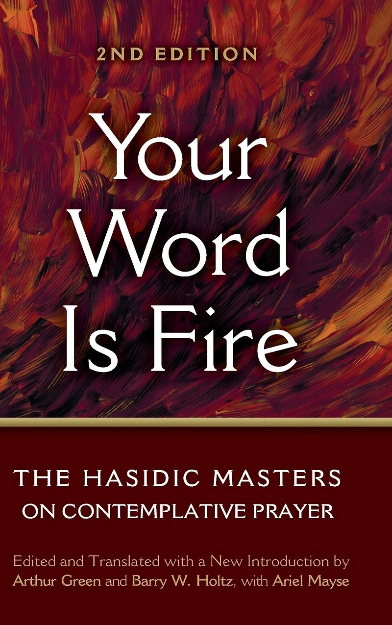Your Word Is Fire: The Hasidic Masters on Contemplative Prayer