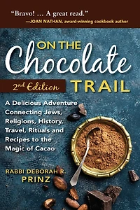 On the Chocolate Trail: A Delicious Adventure Connecting Jews, Religions, History, Travel, Rituals and Recipes to Magic of Cacao (2nd Edition)