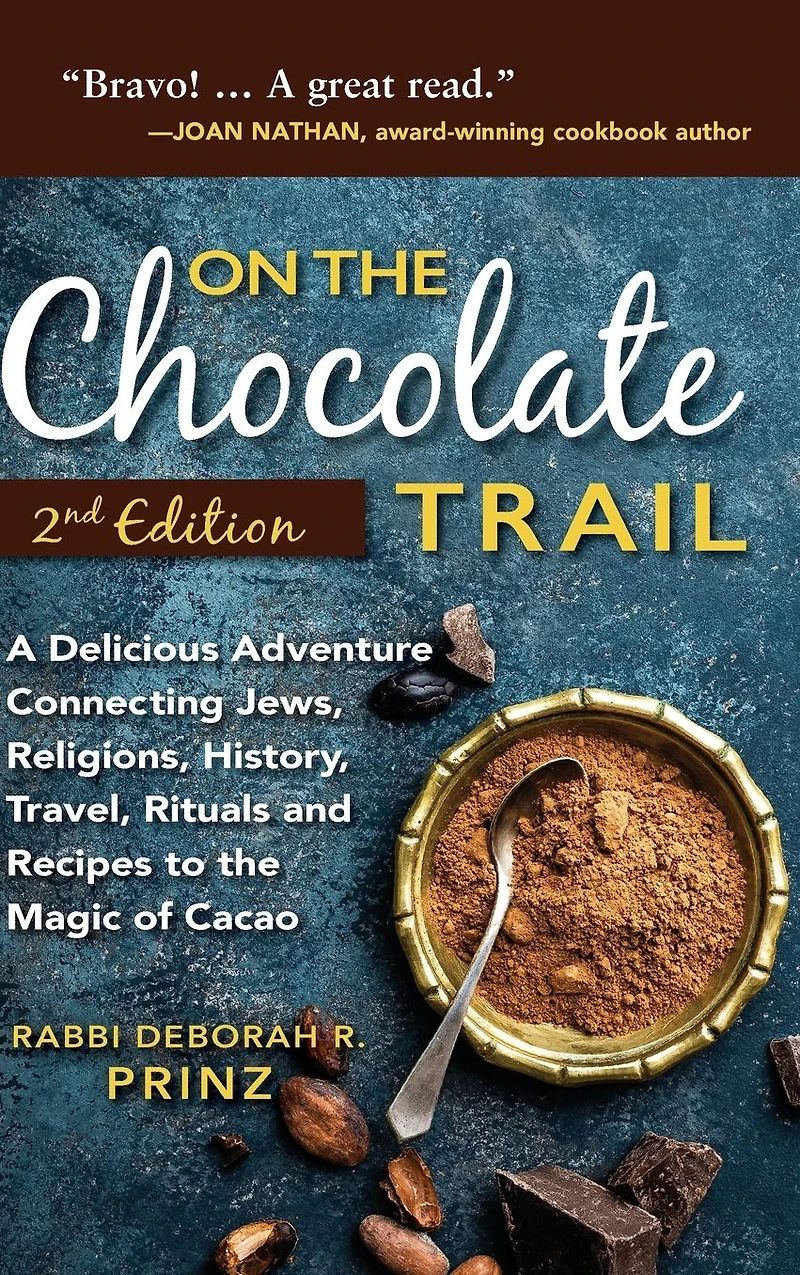 On the Chocolate Trail: A Delicious Adventure Connecting Jews, Religions, History, Travel, Rituals and Recipes to Magic of Cacao (2nd Edition)