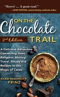 On the Chocolate Trail: A Delicious Adventure Connecting Jews, Religions, History, Travel, Rituals and Recipes to Magic of Cacao (2nd Edition)