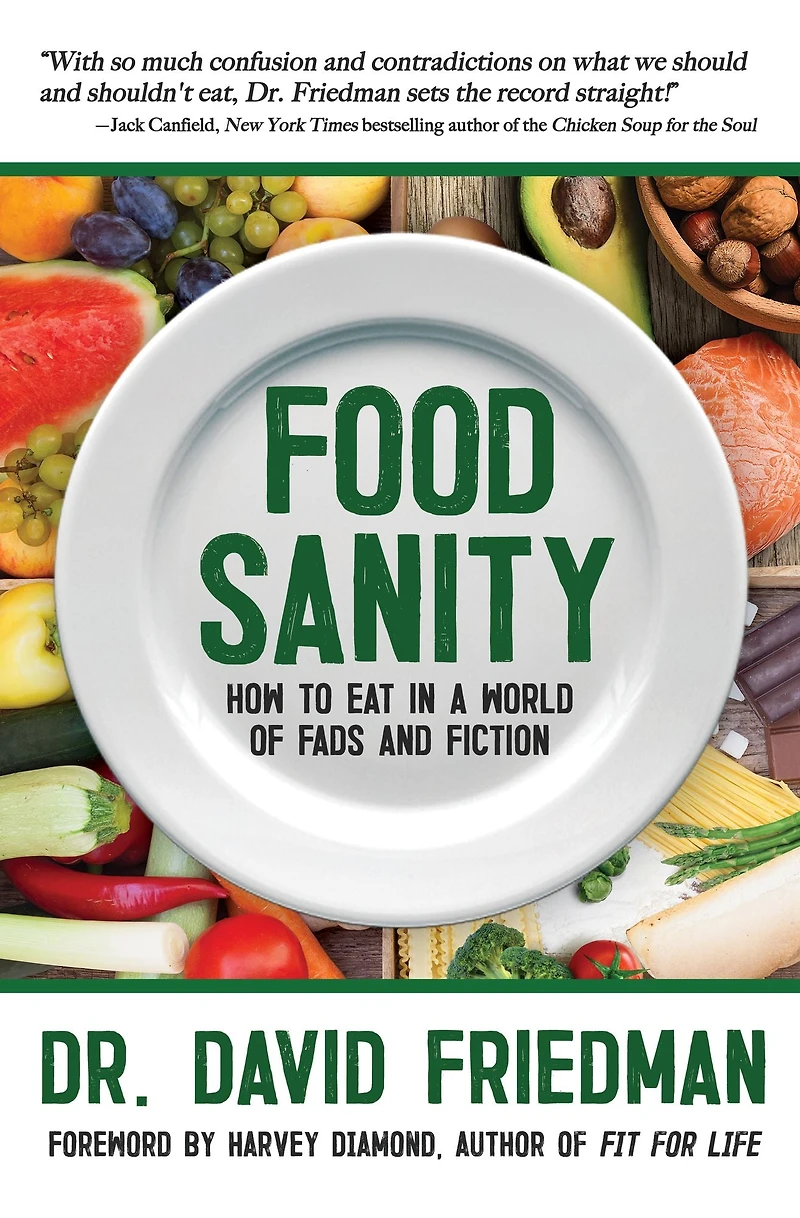 Food Sanity: How to Eat a World of Fads and Fiction