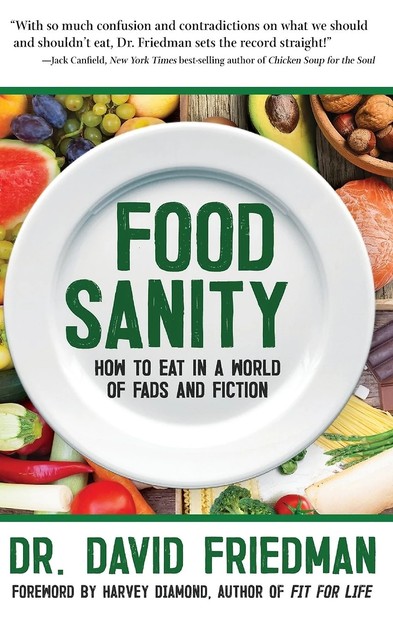 Food Sanity: How to Eat a World of Fads and Fiction