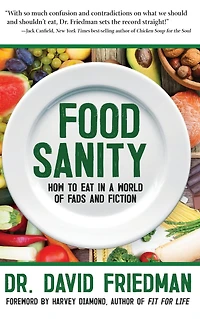 Food Sanity: How to Eat a World of Fads and Fiction