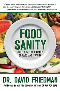 Food Sanity: How to Eat a World of Fads and Fiction