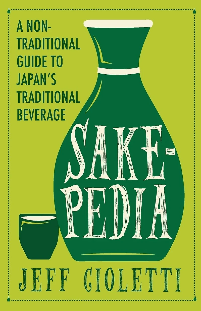 Sakepedia: A Non-Traditional Guide to Japan's Traditional Beverage