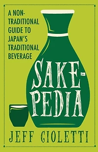 Sakepedia: A Non-Traditional Guide to Japan's Traditional Beverage