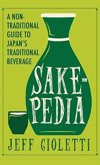 Sakepedia: A Non-Traditional Guide to Japan's Traditional Beverage