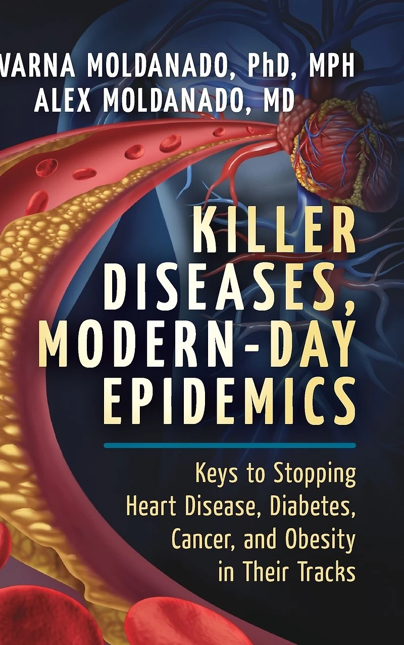 Killer Diseases, Modern-Day Epidemics: Keys to Stopping Heart Disease, Diabetes, Cancer, and Obesity Their Tracks