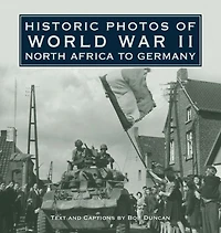 Historic Photos of World War II: North Africa to Germany