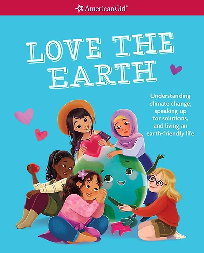 Love the Earth: Understanding climate change, speaking up for solutions, and living an earth-friendly life