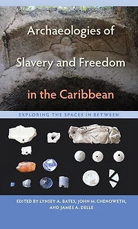 Archaeologies of Slavery and Freedom in the Caribbean: Exploring the Spaces in Between