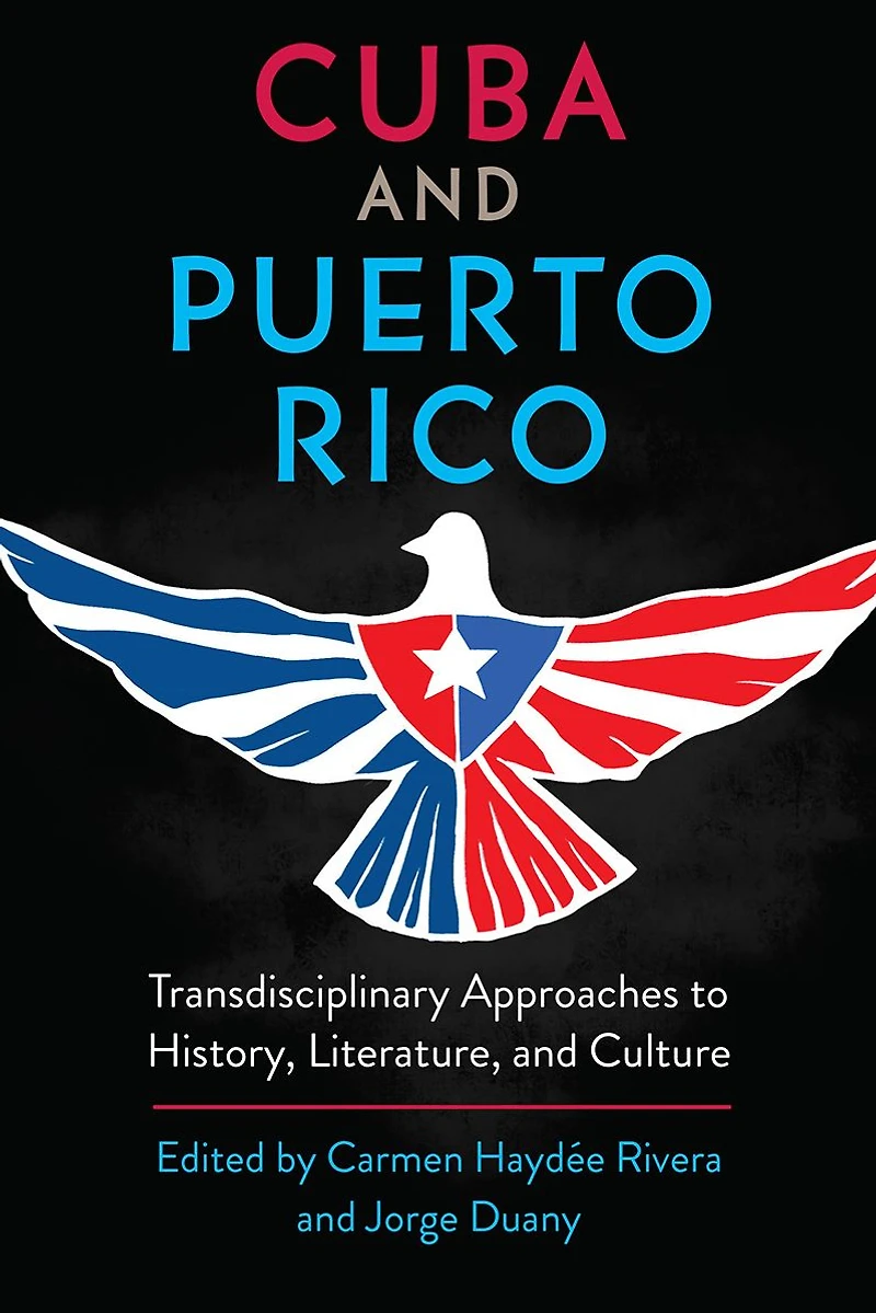 Cuba and Puerto Rico: Transdisciplinary Approaches to History, Literature, Culture