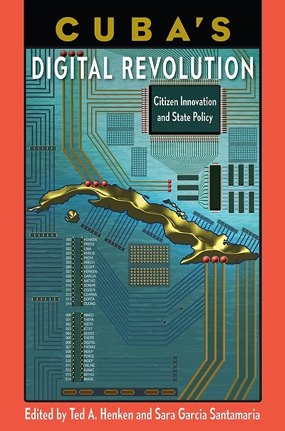 Cuba's Digital Revolution: Citizen Innovation and State Policy
