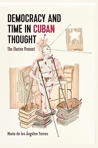 Democracy and Time in Cuban Thought: The Elusive Present
